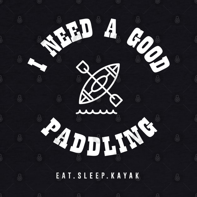 I Need a Good Paddling Kayak Canoe Funny T-Shirt by mstory